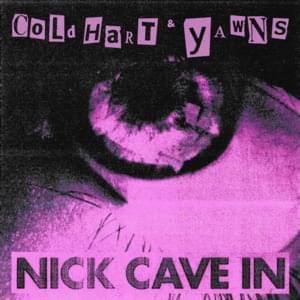 Nick Cave In - Cold Hart & YAWNS