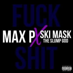 Fuck Shit - Max P (Ft. Ski Mask the Slump God)