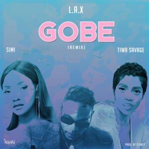 Gobe (Remix) - L.A.X (Ft. Simi & Tiwa Savage)