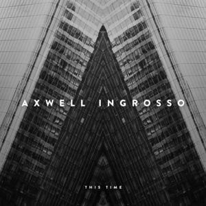 This Time - Axwell Λ Ingrosso (Ft. Pusha T)