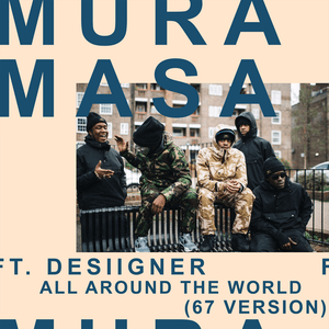 All Around The World (67 Version) - ​Mura Masa (Ft. 67 & Desiigner)