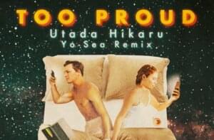 Too Proud (Remix) [Yo-Sea Remix] - 宇多田ヒカル (Hikaru Utada) (Ft. Yo-Sea)