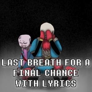 Last Breath for a Final Chance With Lyrics - Bub8les (Ft. Allevant, Briana Lee, Drama Josh & Oddbrother)