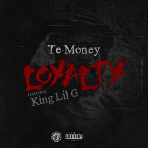 Loyalty - Te-Money (Ft. King Lil G)