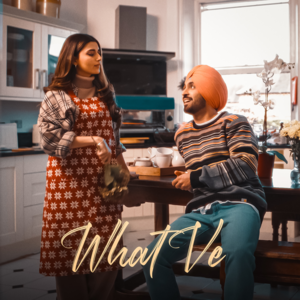 What Ve - Diljit Dosanjh (Ft. Nimrat Khaira)