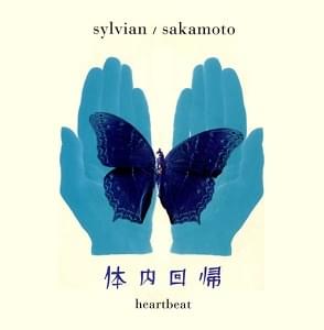 Heartbeat (Tainai Kaiki II) – Returning To The Womb - David Sylvian & 坂本龍一 (Ft. Ingrid Chavez)