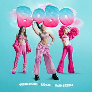 BOBO - Mariah Angeliq, Bad Gyal & María Becerra