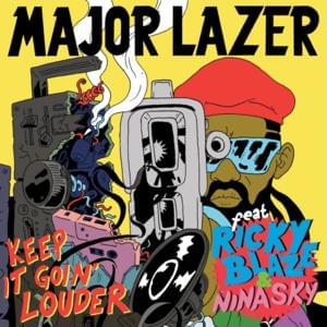 Keep It Goin’ Louder - Major Lazer (Ft. Nina Sky & Ricky Blaze)