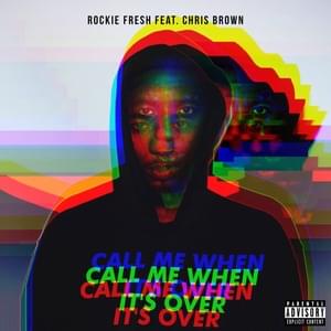 Call Me When It’s Over - Rockie Fresh (Ft. Chris Brown)