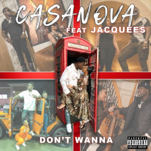 Don’t Wanna - Casanova (Ft. Jacquees)