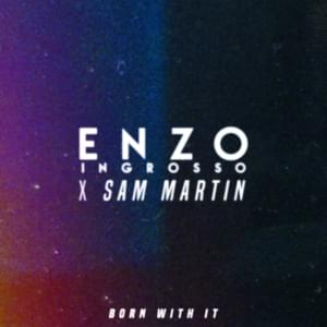 Born With It - Enzo Ingrosso (Ft. Sam Martin)