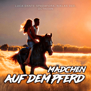 Mädchen auf dem Pferd - Luca-Dante Spadafora, Niklas Dee, Octavian, Peter Plate & Ulf Leo Sommer