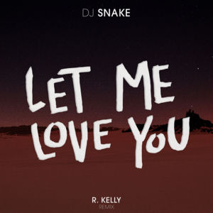 Let Me Love You (R. Kelly Remix) - DJ Snake (Ft. R. Kelly)