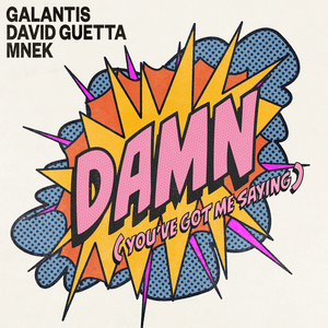 Damn (You’ve Got Me Saying) - Galantis, David Guetta & MNEK