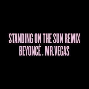 Standing on the Sun (Remix) - Beyoncé (Ft. Mr. Vegas)