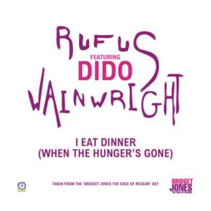 I Eat Dinner (When the Hunger’s Gone) - Rufus Wainwright (Ft. Dido)