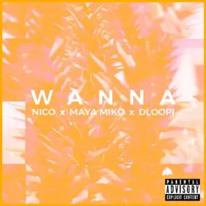 Wanna - Nico (Ft. Dloopi & Maya Miko)