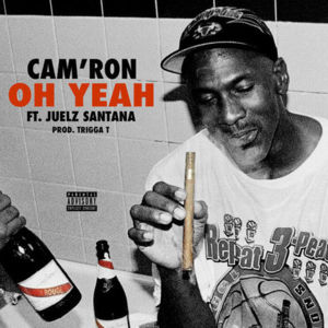 Oh Yeah - Cam'ron (Ft. Juelz Santana)