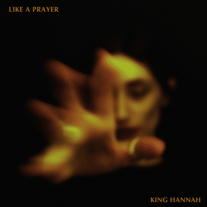 Like a Prayer - King Hannah