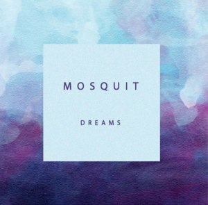 DREAMS - Mosquit