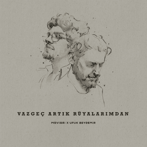 Vazgeç Artık Rüyalarımdan - Mavi Gri & Ufuk Beydemir