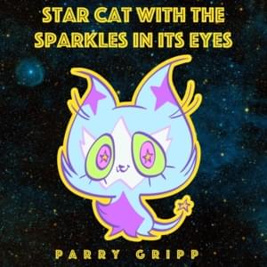 Star Cat with the Sparkles in its Eyes - Parry Gripp