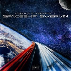 Spaceship Swervin’ - Fr6nco & 916frosty