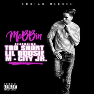 MOBBIN - Adrian Marcel (Ft. Boosie Badazz, M City JR & Too $hort)