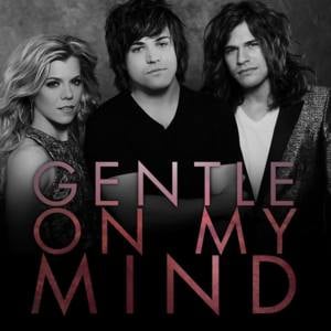 Gentle On My Mind - The Band Perry