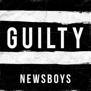 Guilty - Newsboys