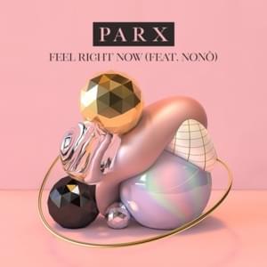 Feel Right Now - Parx (Ft. NONÔ (UK))