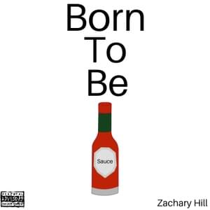 Born To Be Sauce - Zachary Hill