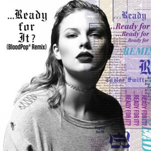 ...Ready for It? (BloodPop® Remix) - Taylor Swift