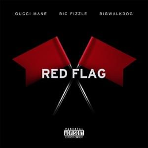 Red Flag - Gucci Mane, BiC Fizzle & BigWalkDog