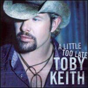 A Little Too Late - Toby Keith