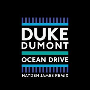 Ocean Drive (Hayden James Remix) - Duke Dumont (Ft. Boy Matthews)