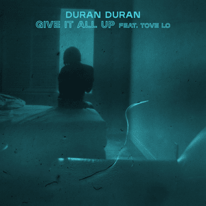 GIVE IT ALL UP - Duran Duran (Ft. Tove Lo)