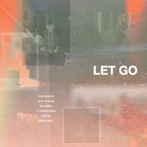 Let Go - Kyle McEvoy, Mick Jenkins & Ian Ewing (Ft. EZIA, Habe, Nafets & ​wowflower)