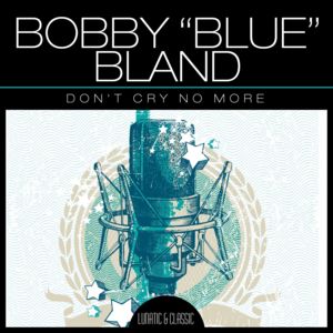 Sometimes You Gotta Cry A Little - Bobby "Blue" Bland