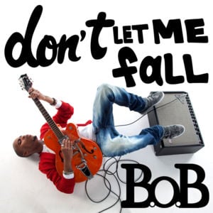 Don’t Let Me Fall - B.o.B