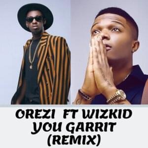 You Garrit (Remix) - Orezi (Ft. Wizkid)