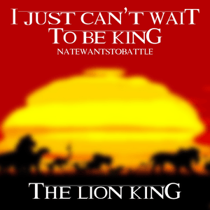 I Just Can’t Wait to Be King - NateWantsToBattle