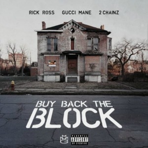 Buy Back the Block - Rick Ross (Ft. 2 Chainz & Gucci Mane)