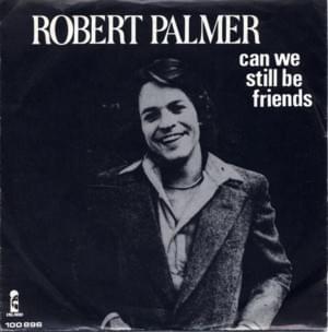 Can We Still Be Friends? - Robert Palmer