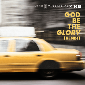 God Be The Glory (Remix) - We Are Messengers (Ft. KB)