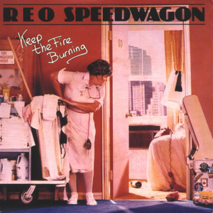 Keep the Fire Burnin’ - REO Speedwagon