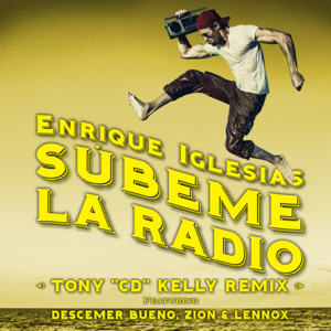 SÚBEME LA RADIO (Tony “CD” Kelly Remix) - Enrique Iglesias (Ft. Descemer Bueno & Zion & Lennox)