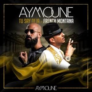 Tu say deja - DJ Aymoune (Ft. French Montana)