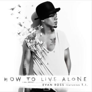 How To Live Alone - Evan Ross (Ft. T.I.)