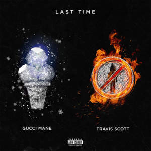 Last Time - Gucci Mane (Ft. Travis Scott)